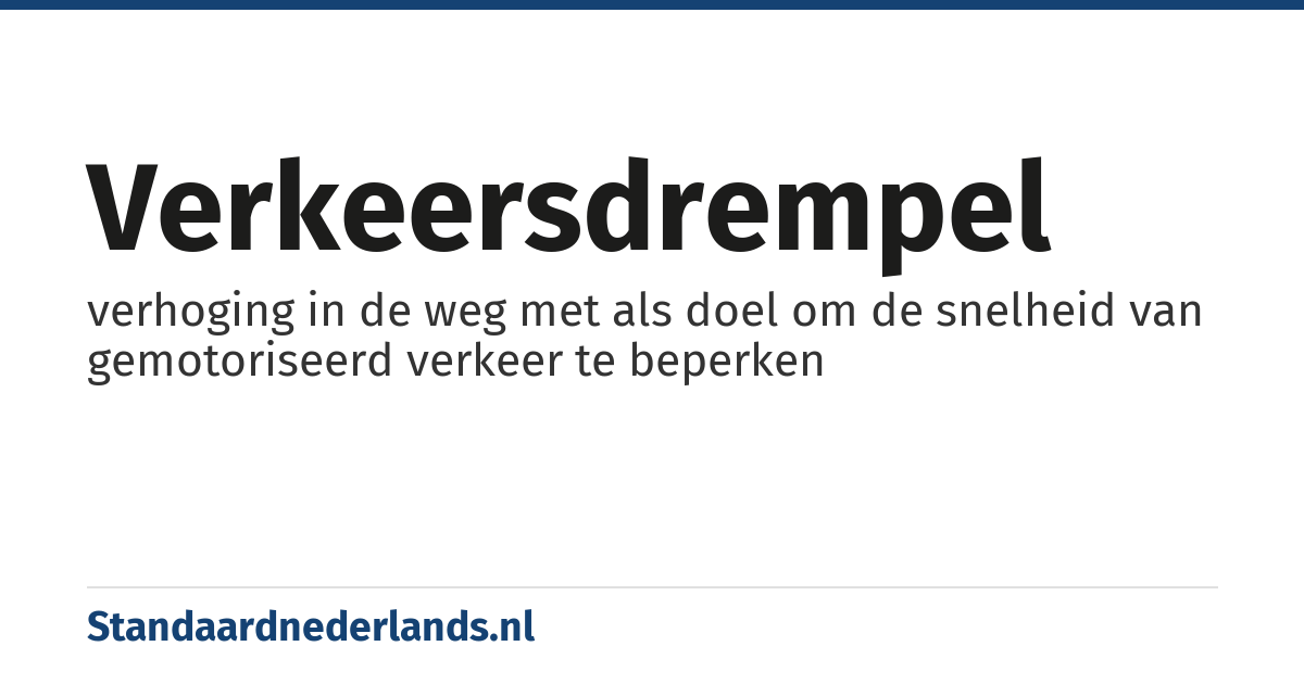 verkeersdrempel: verhoging in de weg met als doel om de snelheid van gemotoriseerd verkeer te beperken