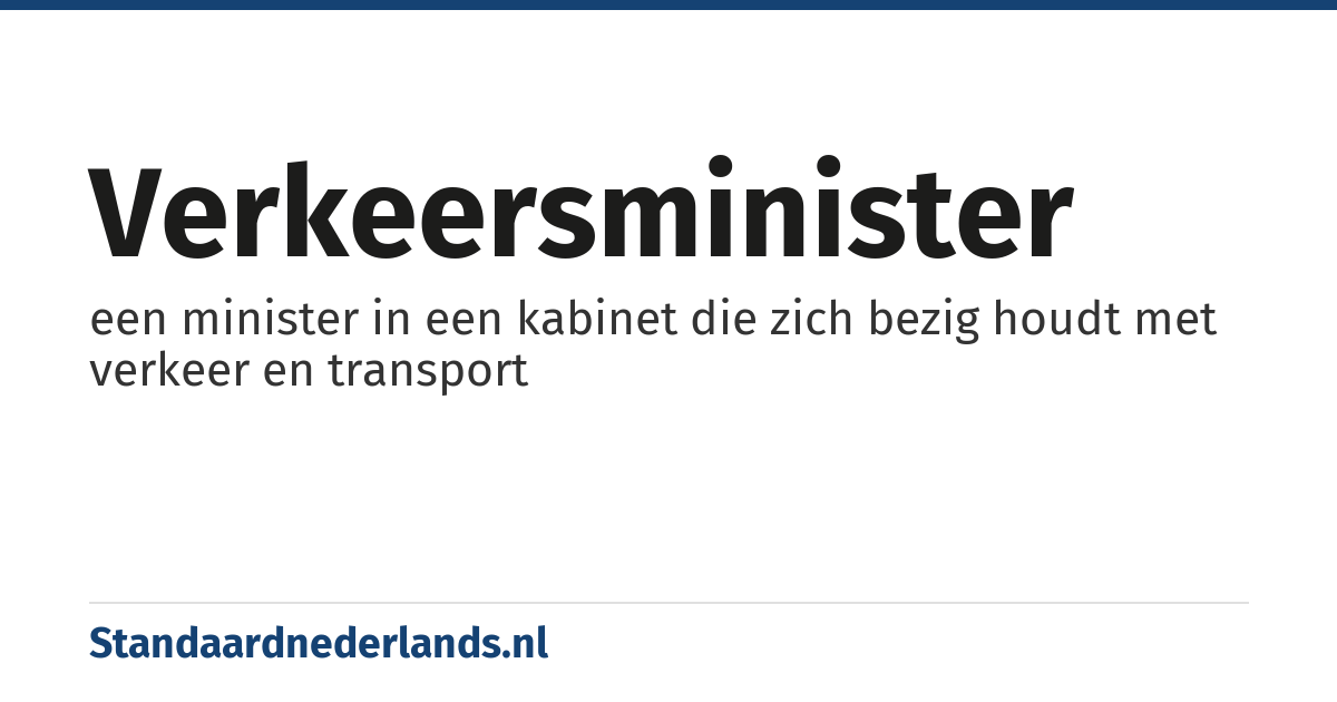 verkeersminister: een minister in een kabinet die zich bezig houdt met verkeer en transport
