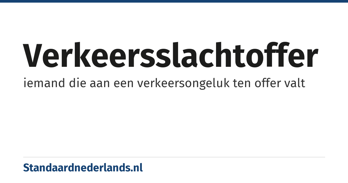 verkeersslachtoffer: iemand die aan een verkeersongeluk ten offer valt