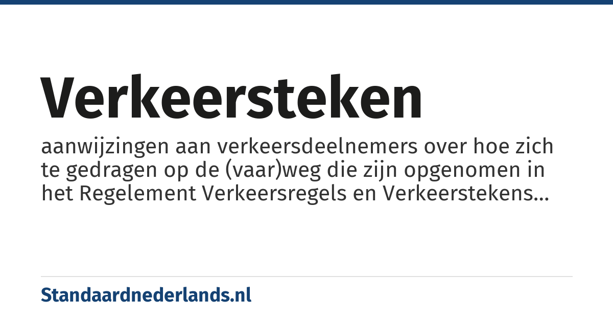 verkeersteken: aanwijzingen aan verkeersdeelnemers over hoe zich te gedragen op de (vaar)weg die zijn opgenomen in het Regelement Verkeersregels en Verkeerstekens (RVV)