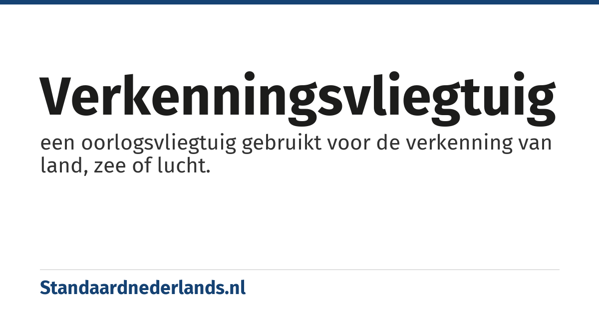 verkenningsvliegtuig: een oorlogsvliegtuig gebruikt voor de verkenning van land, zee of lucht.