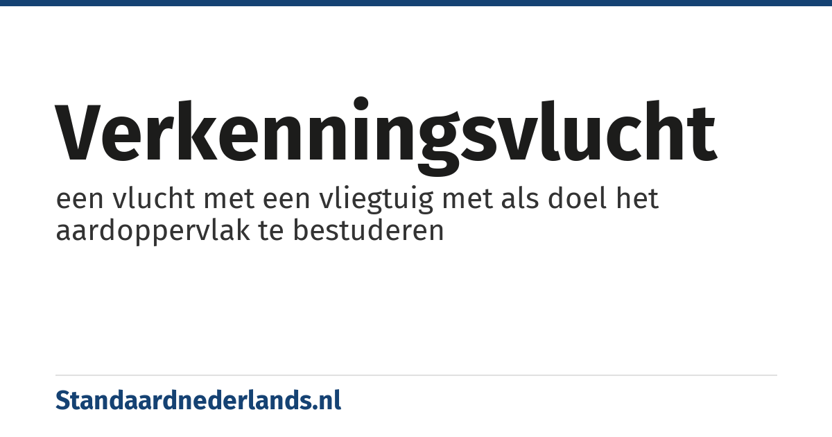 verkenningsvlucht: een vlucht met een vliegtuig met als doel het aardoppervlak te bestuderen