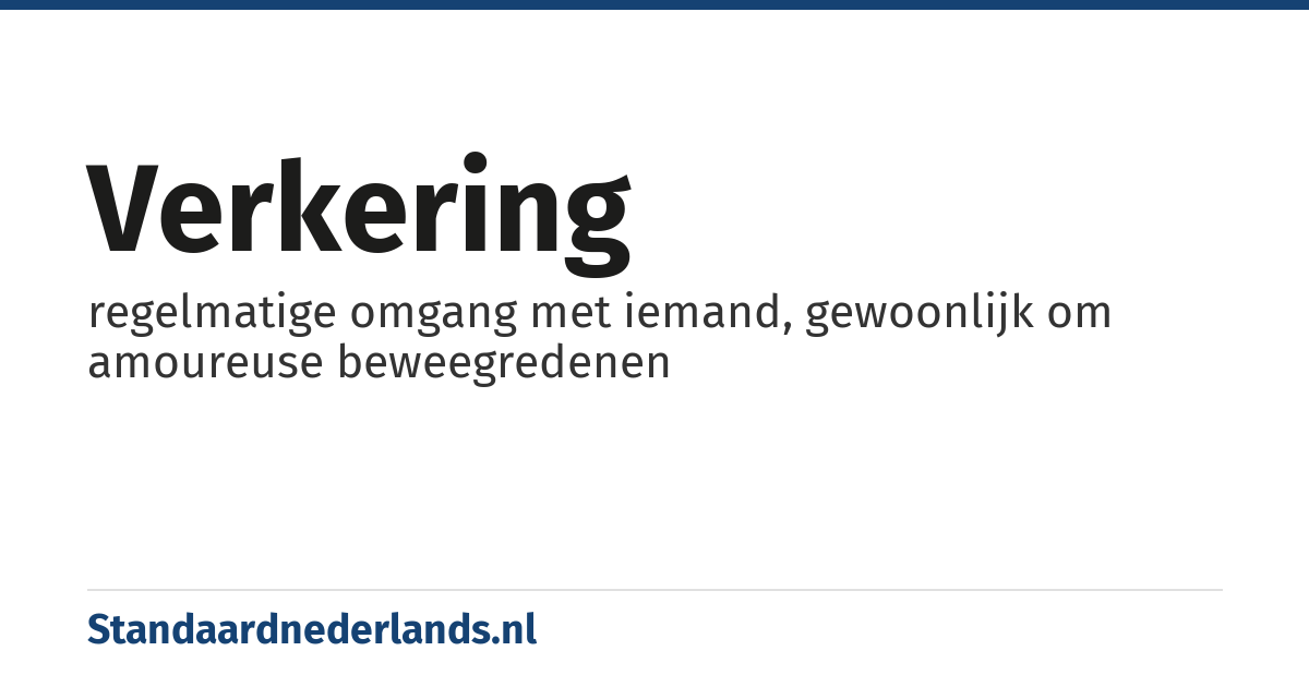 verkering: regelmatige omgang met iemand, gewoonlijk om amoureuse beweegredenen