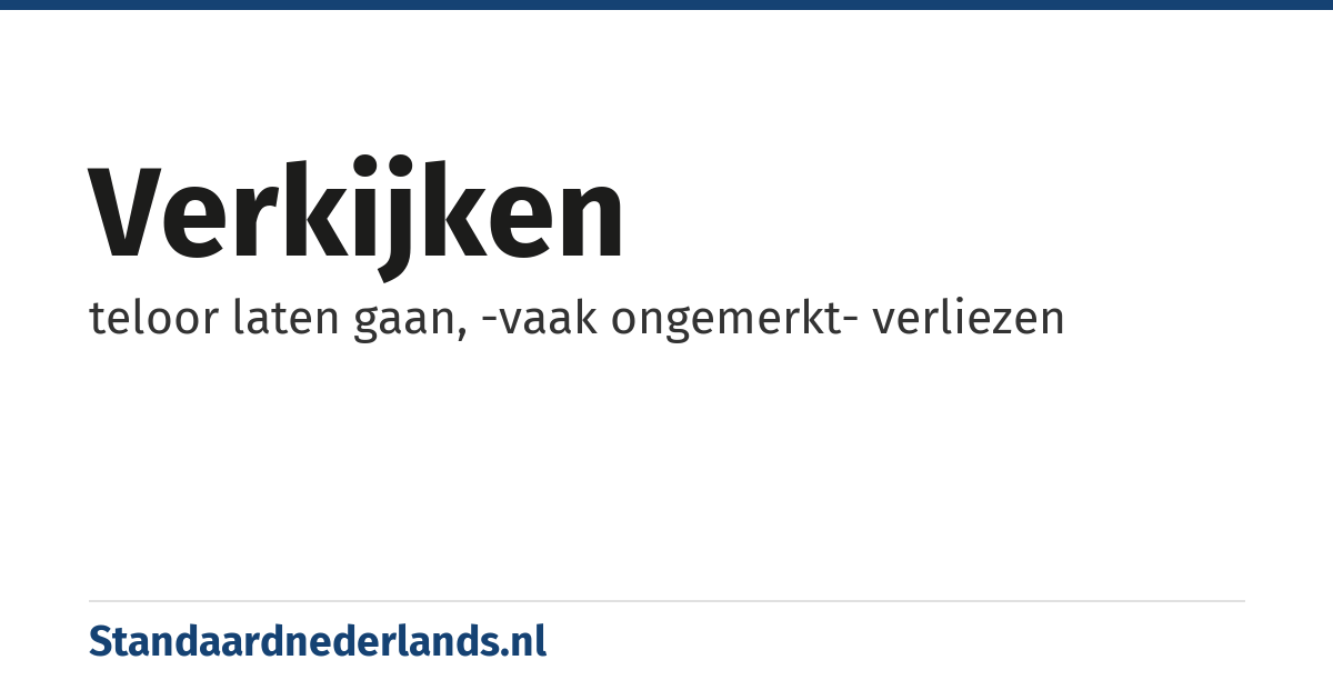 verkijken: teloor laten gaan, -vaak ongemerkt- verliezen