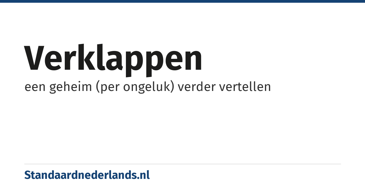 verklappen: een geheim (per ongeluk) verder vertellen