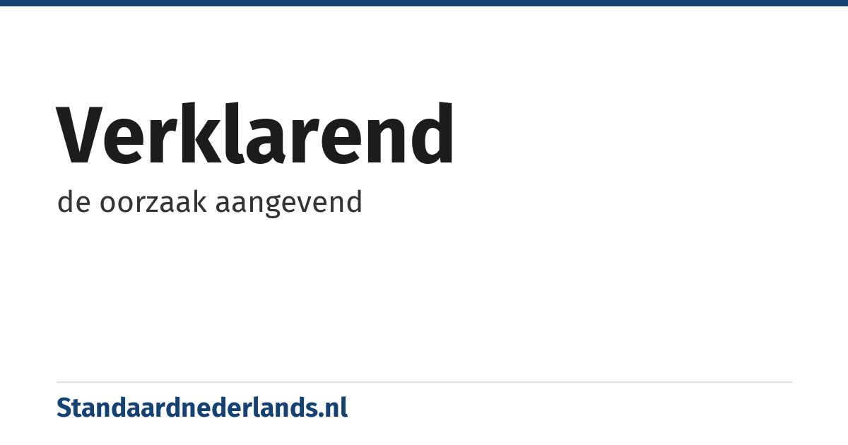 verklarend: de oorzaak aangevend