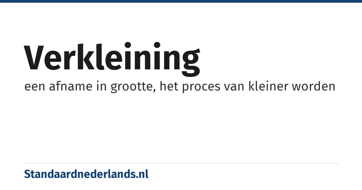 verkleining: een afname in grootte, het proces van kleiner worden