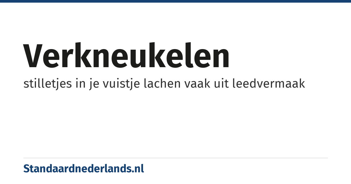 verkneukelen: stilletjes in je vuistje lachen vaak uit leedvermaak