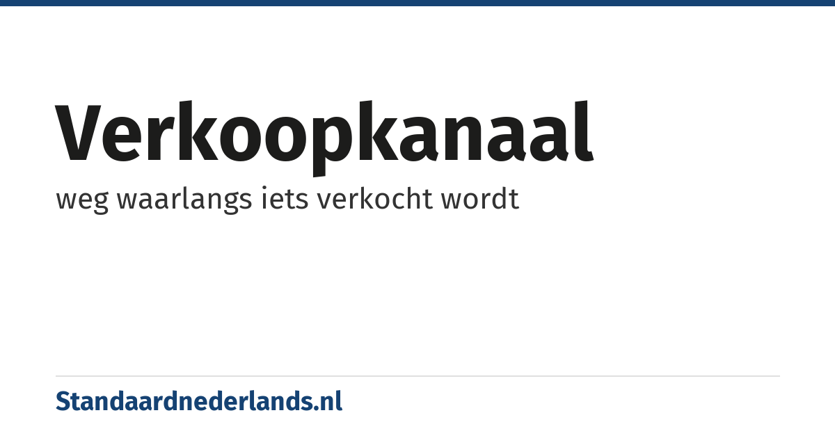verkoopkanaal: weg waarlangs iets verkocht wordt