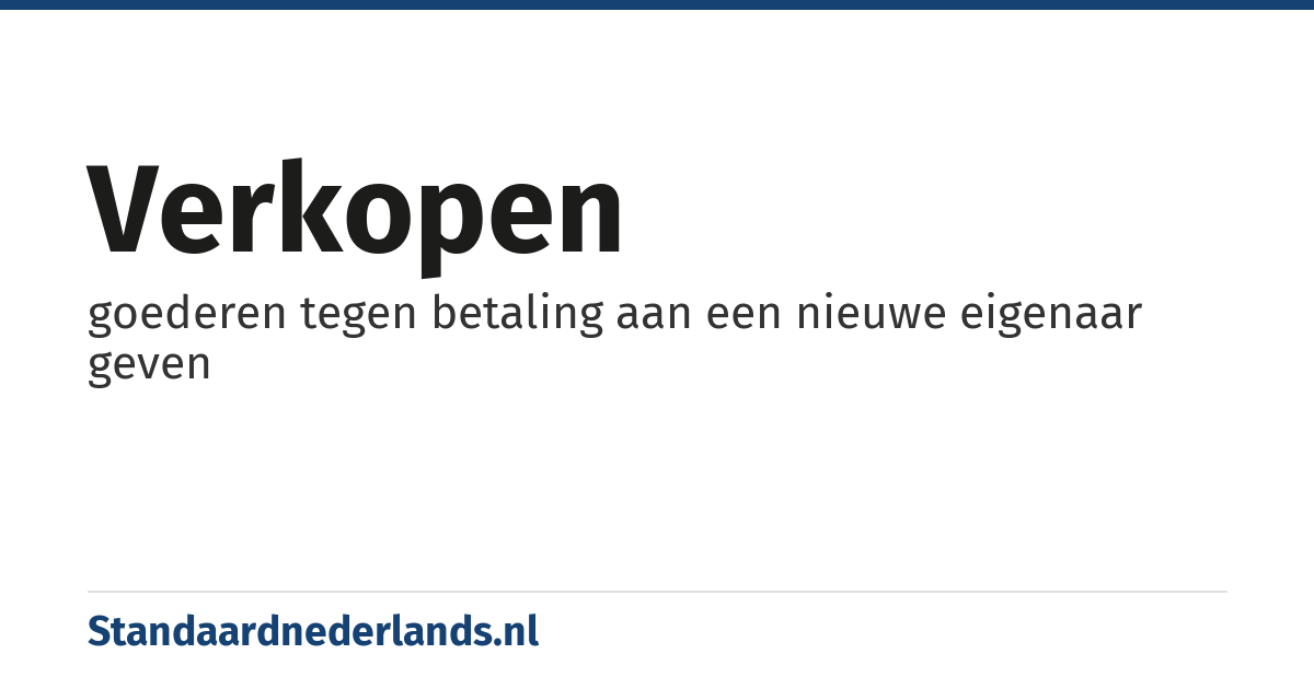 verkopen: goederen tegen betaling aan een nieuwe eigenaar geven