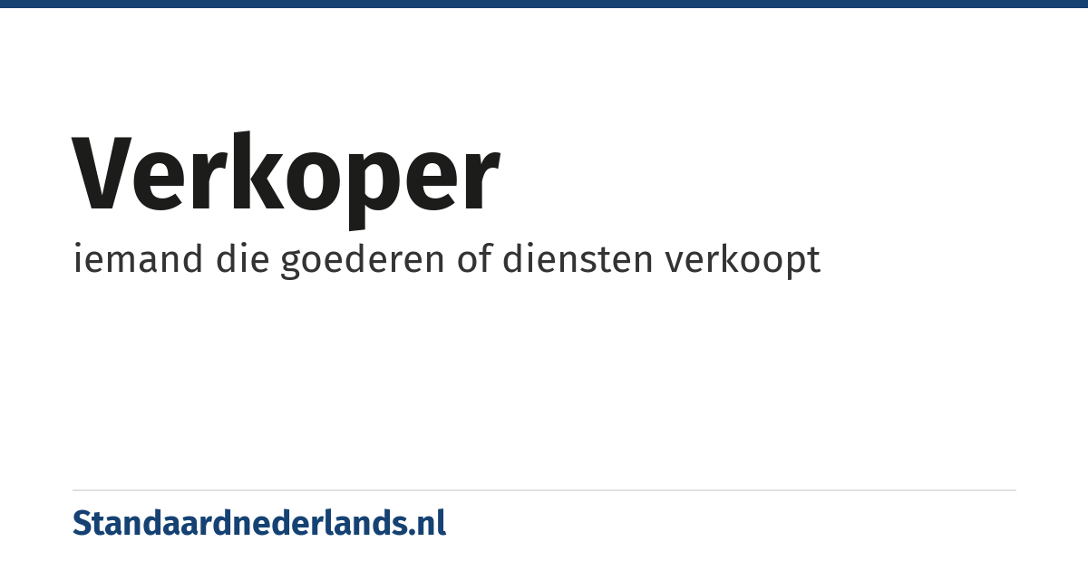 verkoper: iemand die goederen of diensten verkoopt