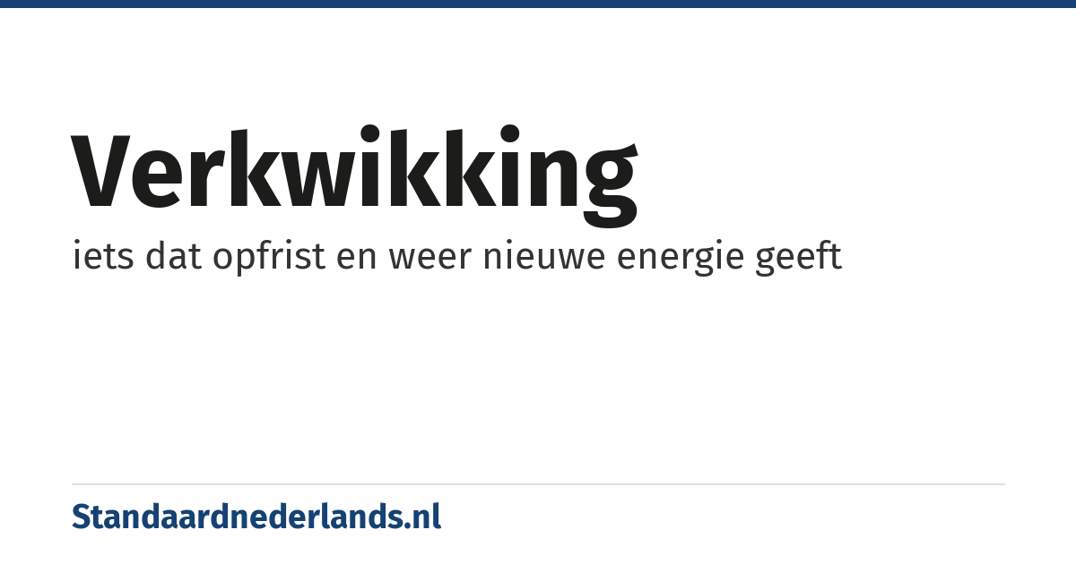 verkwikking: iets dat opfrist en weer nieuwe energie geeft