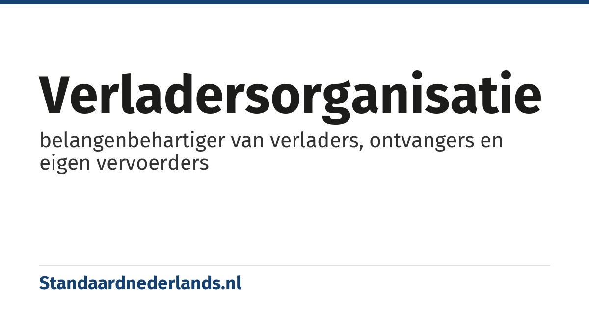 verladersorganisatie: belangenbehartiger van verladers, ontvangers en eigen vervoerders
