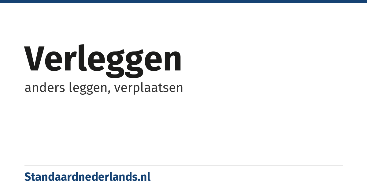 verleggen: anders leggen, verplaatsen