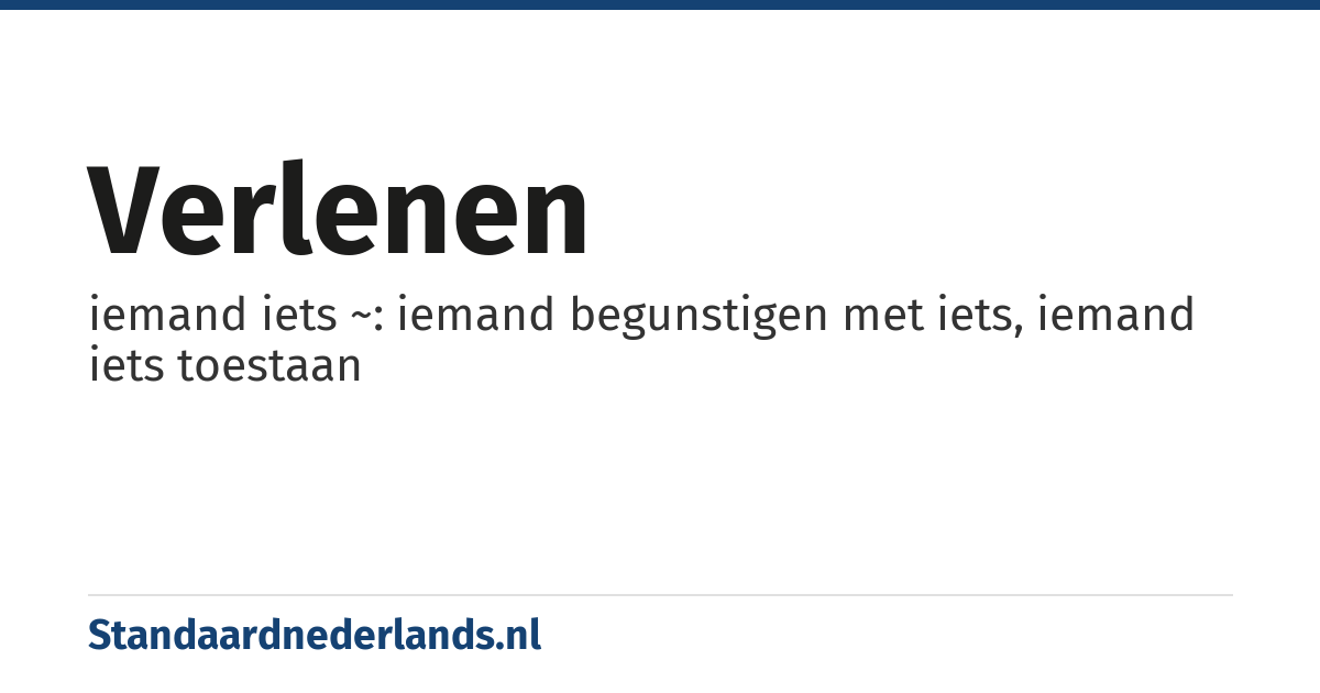 verlenen: iemand iets ~: iemand begunstigen met iets, iemand iets toestaan