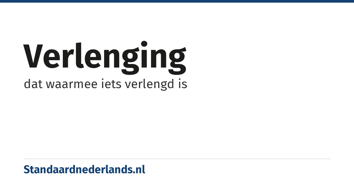 verlenging: dat waarmee iets verlengd is
