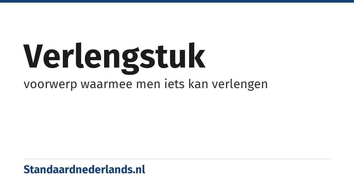 verlengstuk: voorwerp waarmee men iets kan verlengen