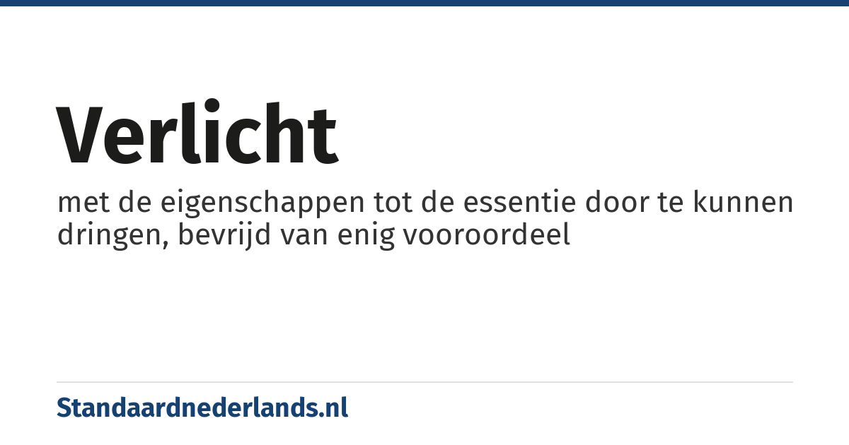 verlicht: met de eigenschappen tot de essentie door te kunnen dringen, bevrijd van enig vooroordeel