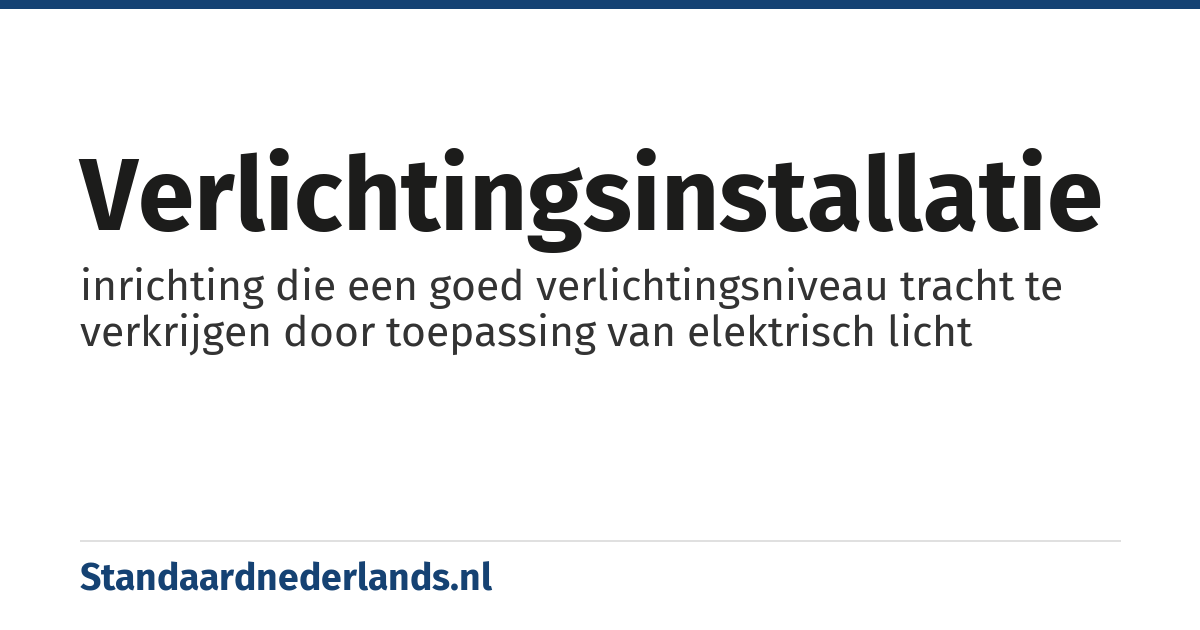 verlichtingsinstallatie: inrichting die een goed verlichtingsniveau tracht te verkrijgen door toepassing van elektrisch licht