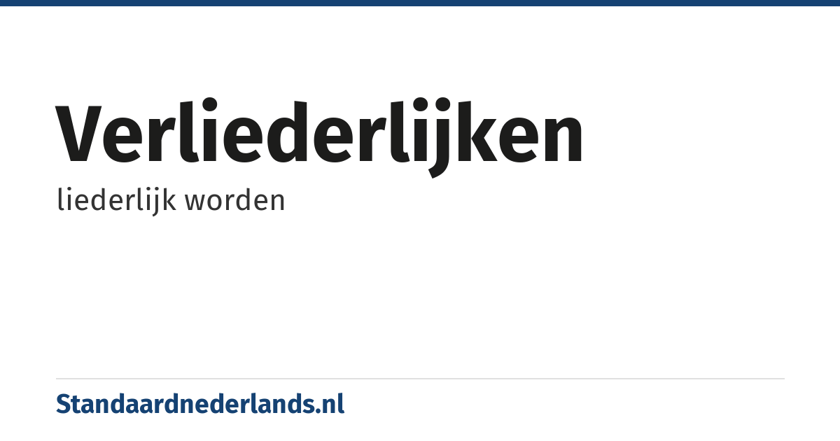 verliederlijken: liederlijk worden