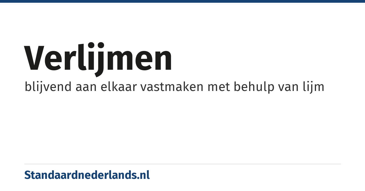 verlijmen: blijvend aan elkaar vastmaken met behulp van lijm