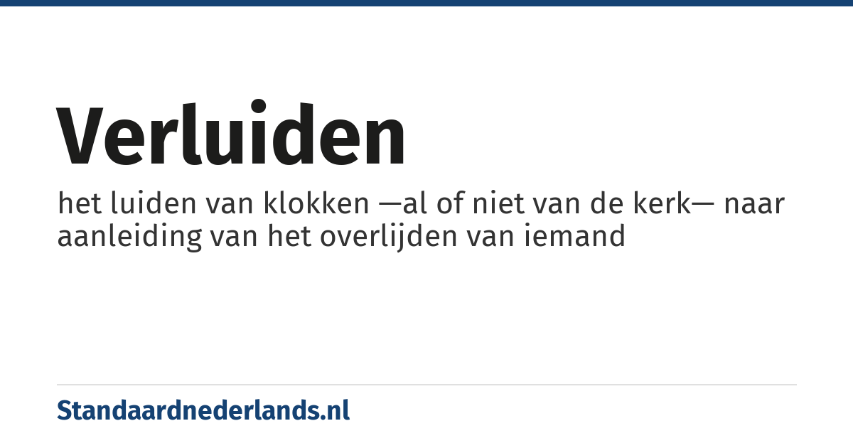 verluiden: het luiden van klokken —al of niet van de kerk— naar aanleiding van het overlijden van iemand