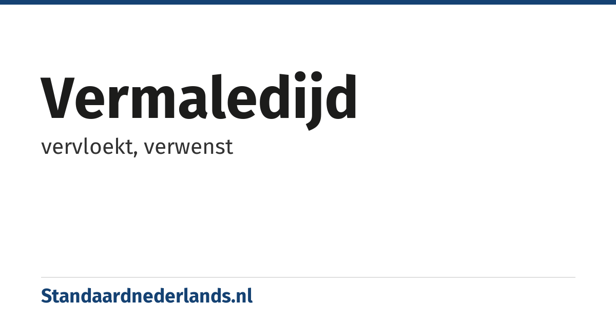 vermaledijd: vervloekt, verwenst