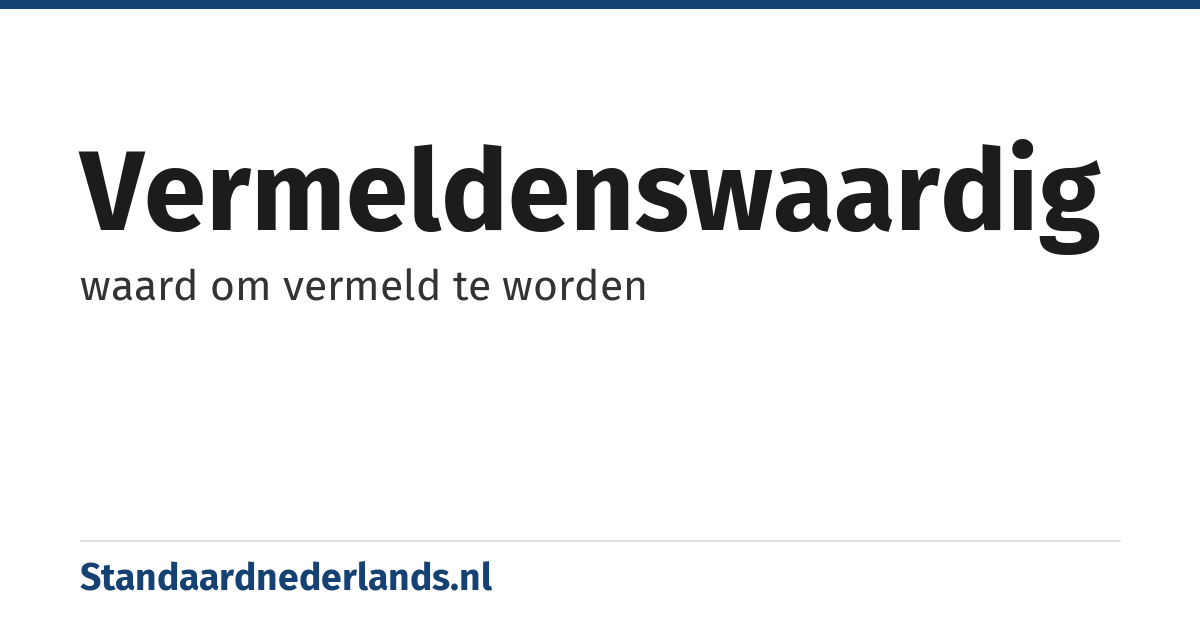 vermeldenswaardig: waard om vermeld te worden