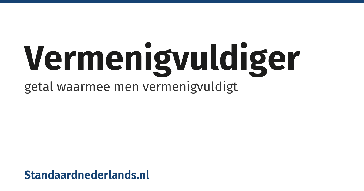 vermenigvuldiger: getal waarmee men vermenigvuldigt