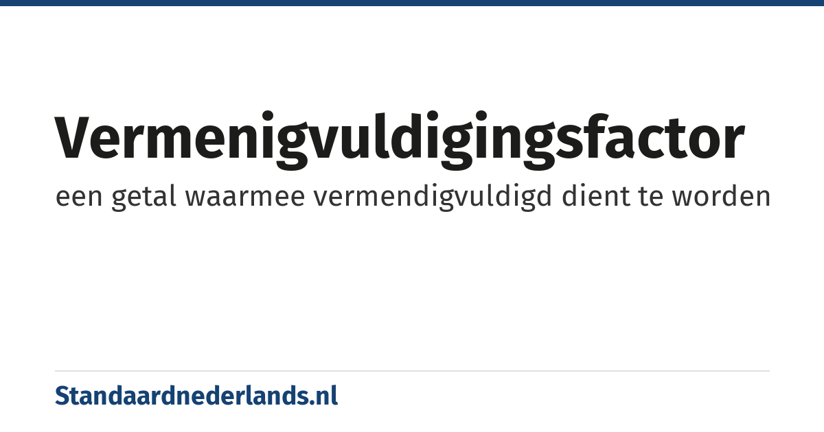 vermenigvuldigingsfactor: een getal waarmee vermendigvuldigd dient te worden