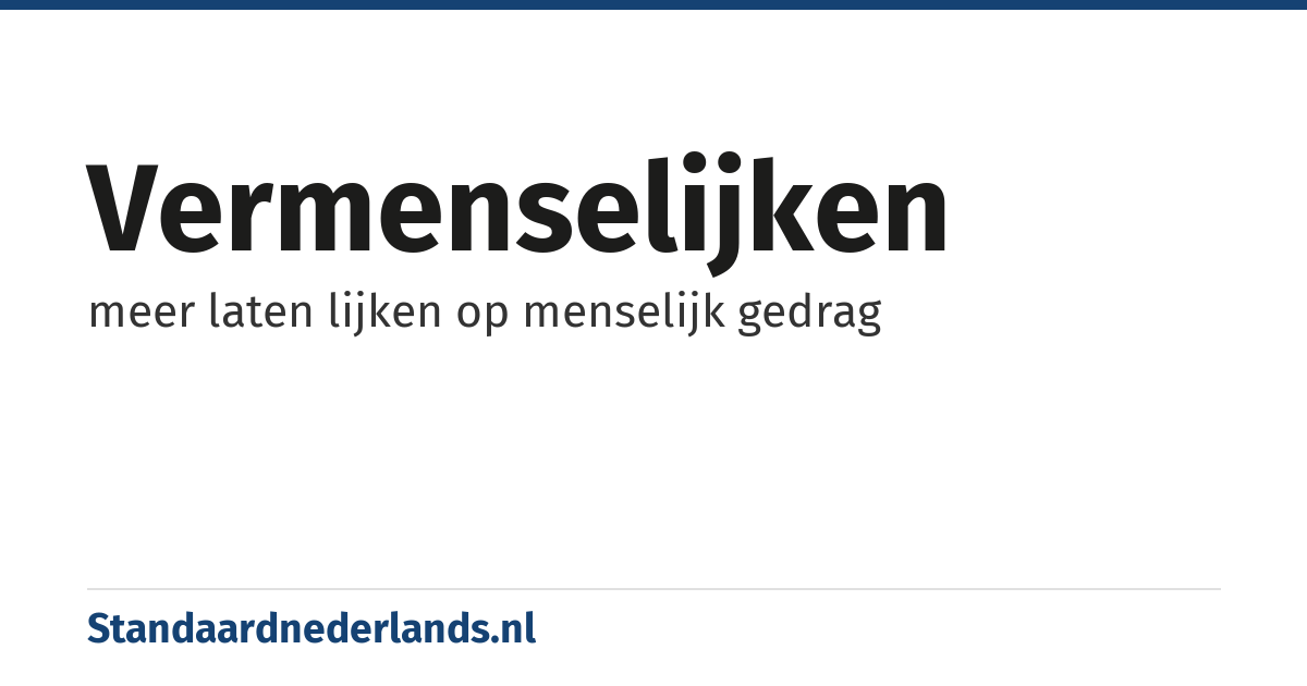 vermenselijken: meer laten lijken op menselijk gedrag