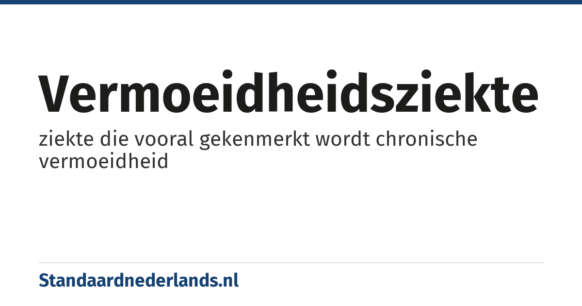 vermoeidheidsziekte: ziekte die vooral gekenmerkt wordt chronische vermoeidheid