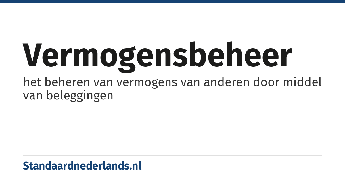 vermogensbeheer: het beheren van vermogens van anderen door middel van beleggingen