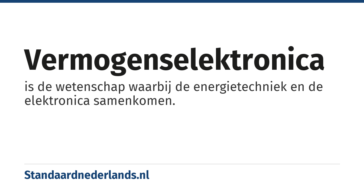 vermogenselektronica: is de wetenschap waarbij de energietechniek en de elektronica samenkomen.