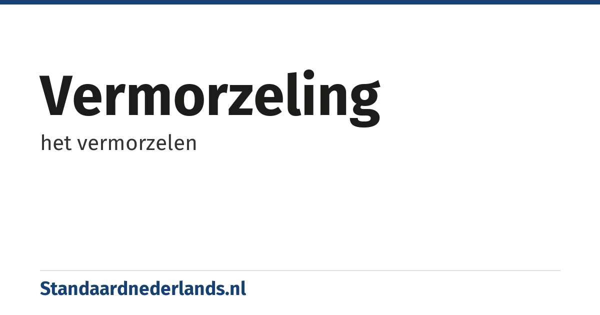 vermorzeling: het vermorzelen