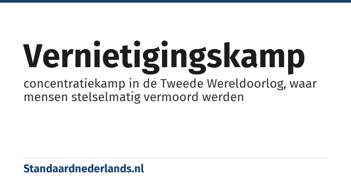 vernietigingskamp: concentratiekamp in de Tweede Wereldoorlog, waar mensen stelselmatig vermoord werden