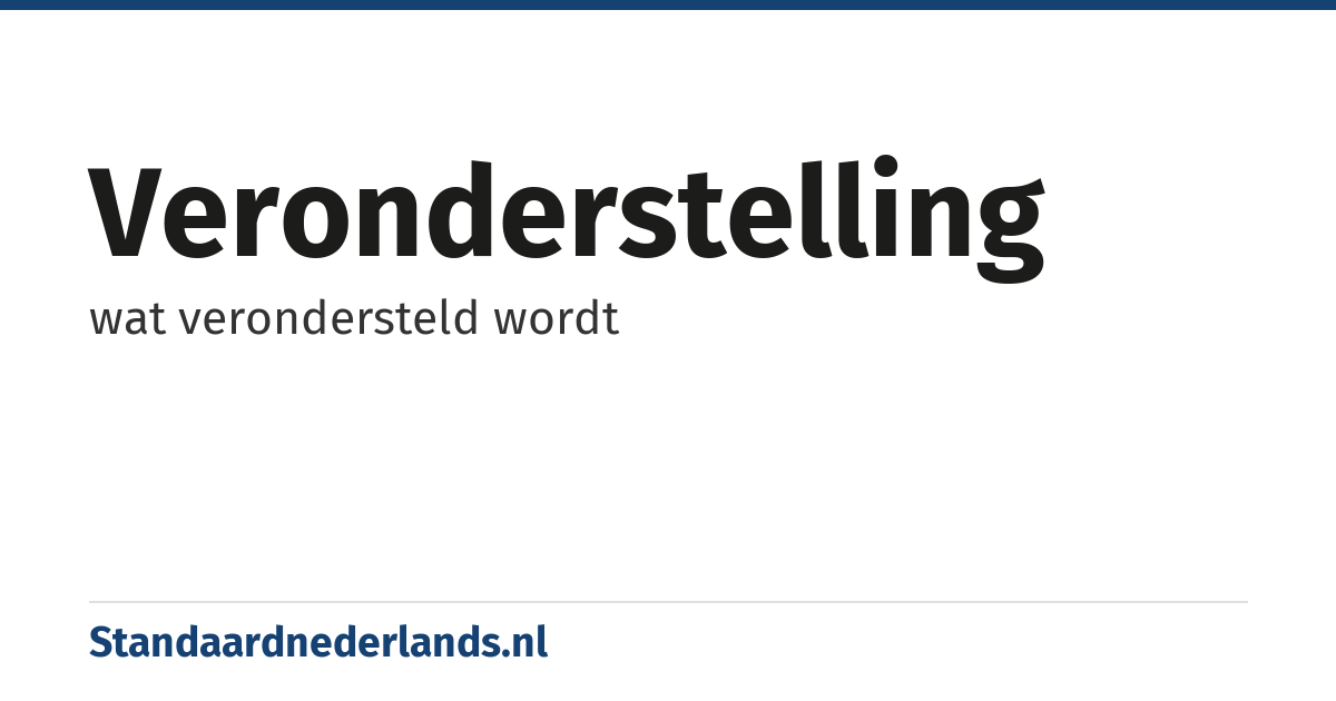 veronderstelling: wat verondersteld wordt