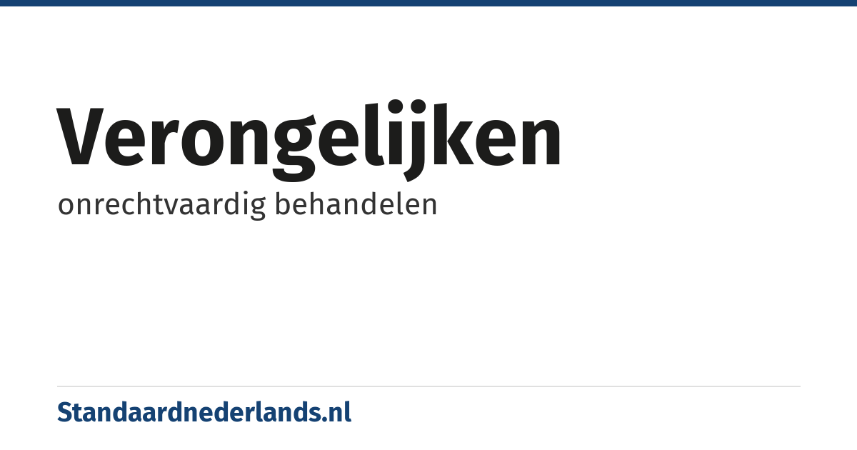 verongelijken: onrechtvaardig behandelen