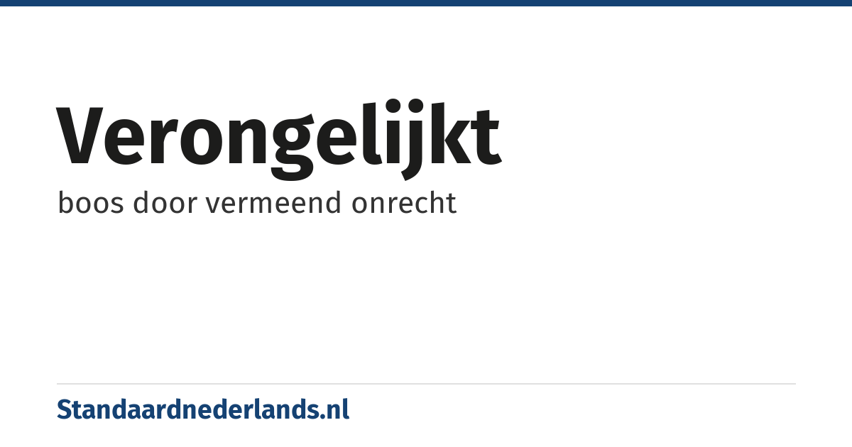 verongelijkt: boos door vermeend onrecht