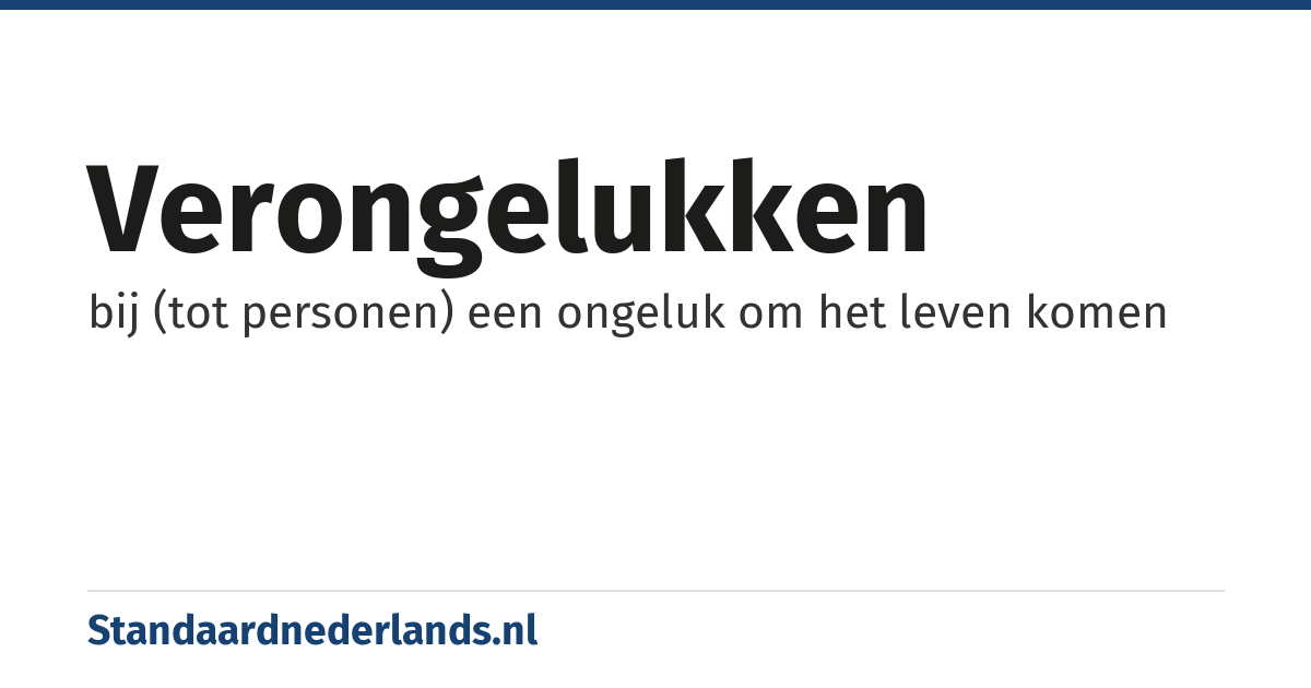 verongelukken: bij (tot personen) een ongeluk om het leven komen