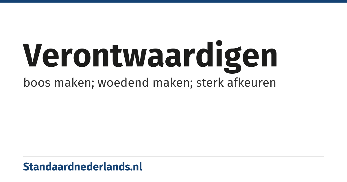 verontwaardigen: boos maken; woedend maken; sterk afkeuren