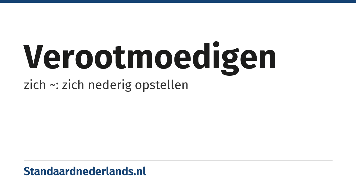 verootmoedigen: zich ~: zich nederig opstellen