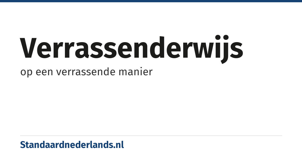 verrassenderwijs: op een verrassende manier