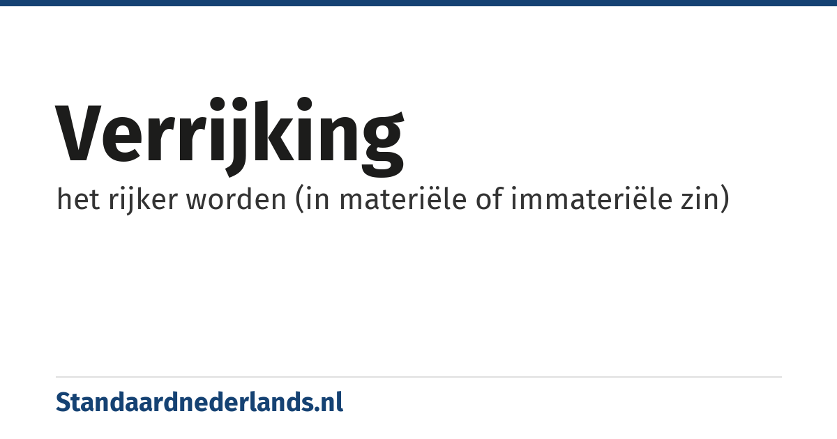 verrijking: het rijker worden (in materiële of immateriële zin)