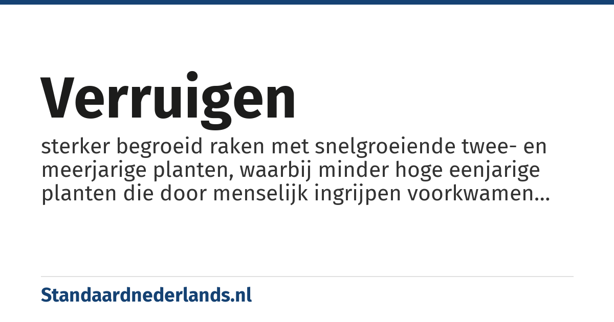 verruigen: sterker begroeid raken met snelgroeiende twee- en meerjarige planten, waarbij minder hoge eenjarige planten die door menselijk ingrijpen voorkwamen worden verdrongen