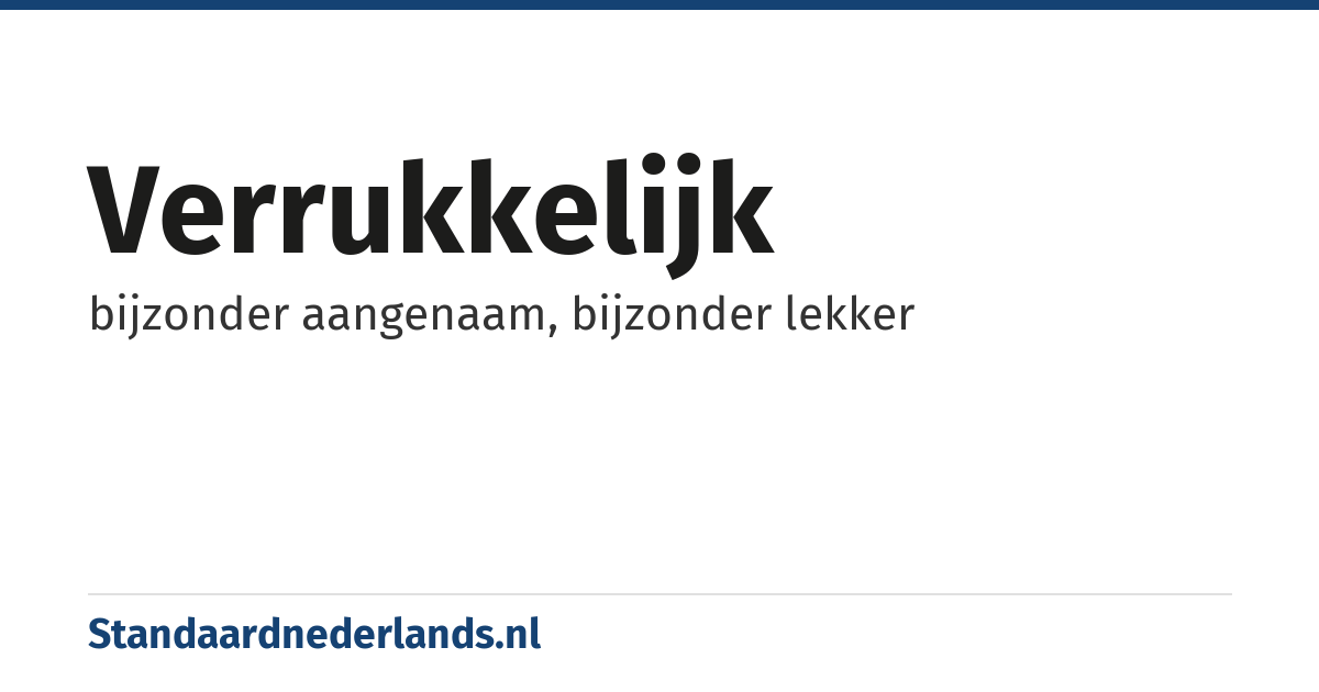 verrukkelijk: bijzonder aangenaam, bijzonder lekker
