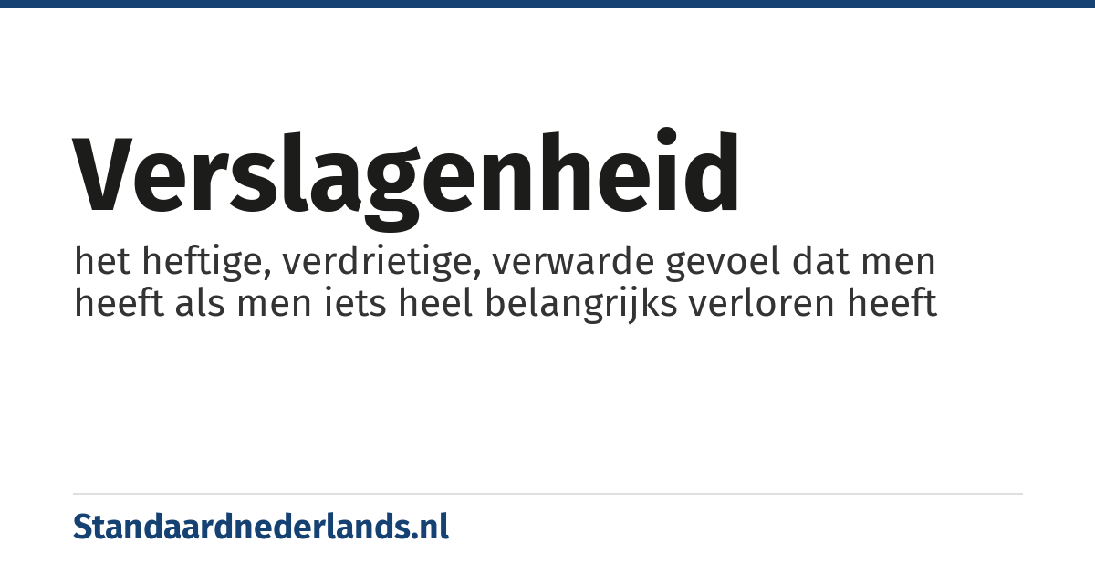 verslagenheid: het heftige, verdrietige, verwarde gevoel dat men heeft als men iets heel belangrijks verloren heeft