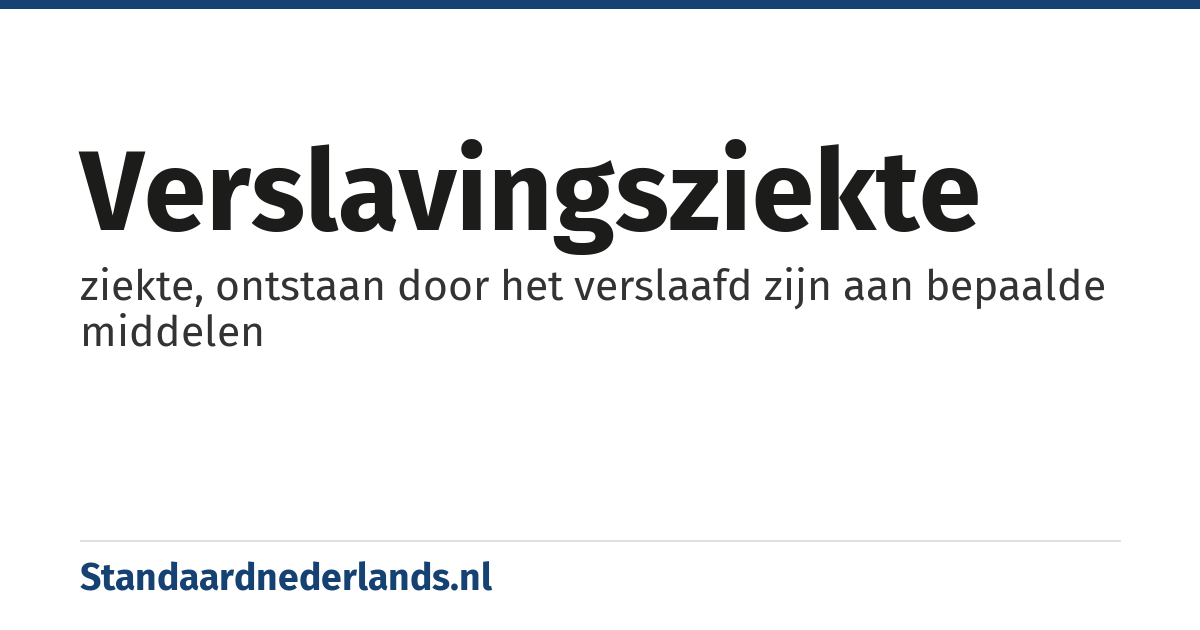 verslavingsziekte: ziekte, ontstaan door het verslaafd zijn aan bepaalde middelen