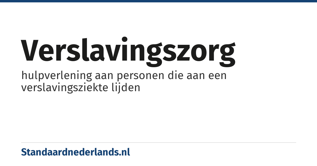 verslavingszorg: hulpverlening aan personen die aan een verslavingsziekte lijden