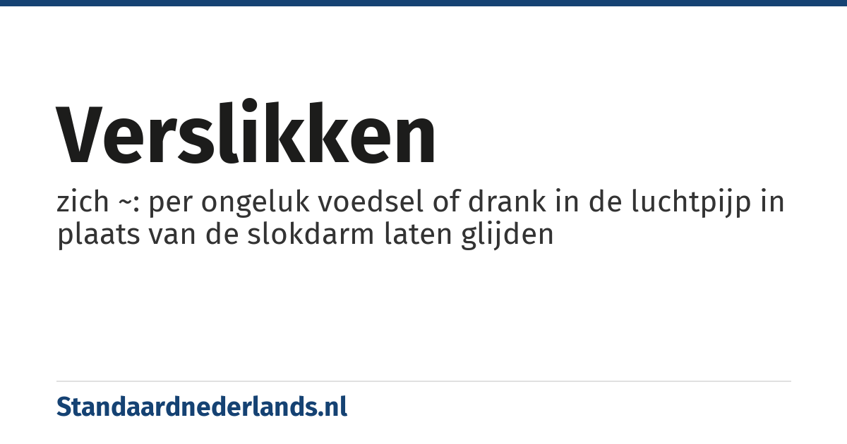 verslikken: zich ~: per ongeluk voedsel of drank in de luchtpijp in plaats van de slokdarm laten glijden